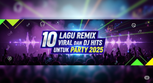 10 Lagu Remix Viral dan DJ Hits untuk Party 2025